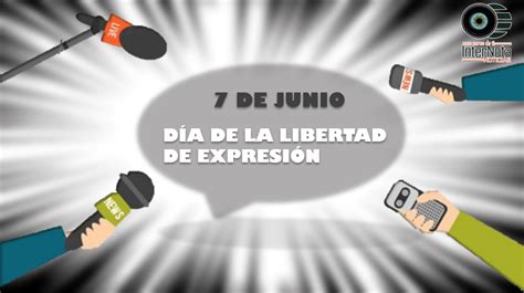 Se Conmemora Este 7 De Junio El DÍa De La Libertad De ExpresiÓn En