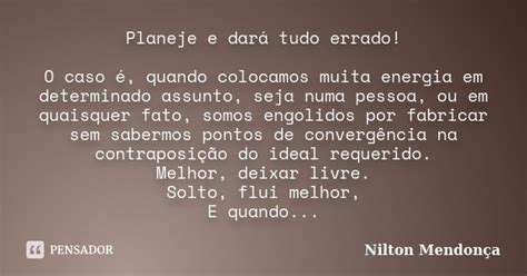 Planeje E Dará Tudo Errado O Caso é Nilton Mendonça Pensador