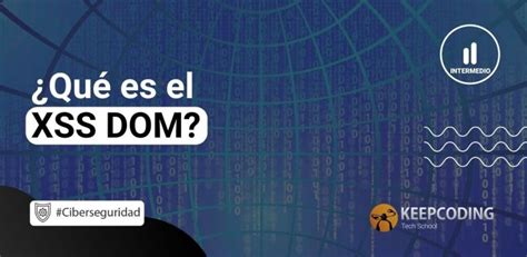 Qu Es El Xss Dom Keepcoding Bootcamps