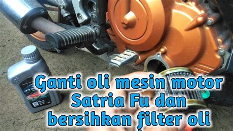 Ganti Oli Mesin Motor Satria Fu Dan Bersihkan Filter Oli Youtube