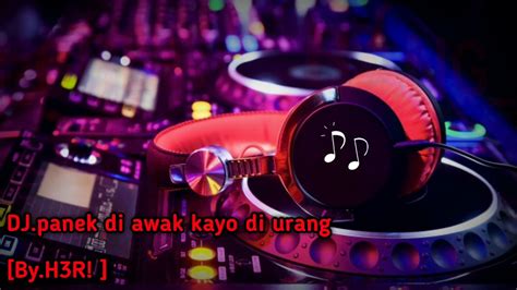 Dj Minang Terbaru Panek Di Awak Kayo Di Urang H R Bang Gblk