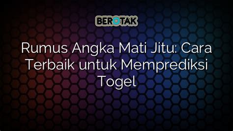 Rumus Angka Mati Jitu Cara Terbaik Untuk Memprediksi Togel