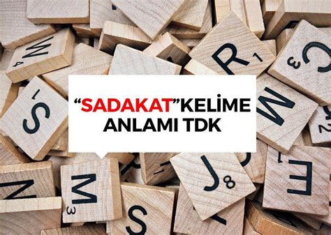 Sadakat TDK sözlük anlamı Pratik Bilgiler