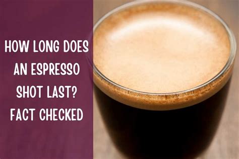 How Long Does An Espresso Shot Last Fact Checked