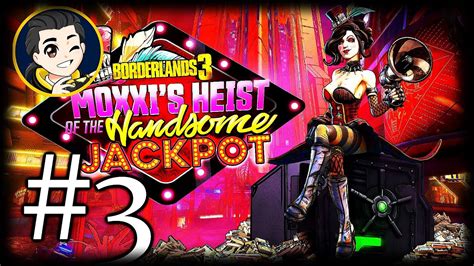 Findseloy Joga Borderlands 3 Moxxi S Heist Of The Handsome Jackpot Dlc Vod 3 Youtube