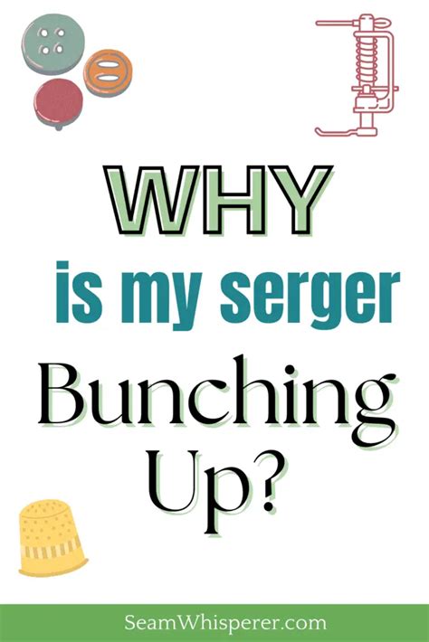 4 Reasons Why Your Serger Is Bunching Up