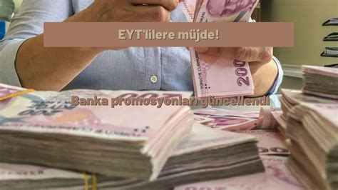 EYT lilere müjde Banka promosyonları güncellendi EYT liler ne kadar