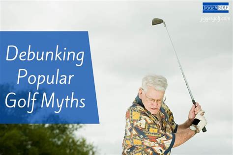 Debunking Popular Golf Myths Jiggergolf