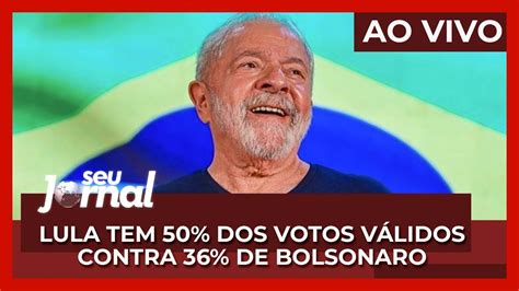 Ao Vivo Seu Jornal Datafolha Lula Tem Dos Votos V Lidos