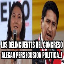 Meme Personalizado LOS DELINCUENTES DEL CONGRESO ALEGAN PERSECUSION