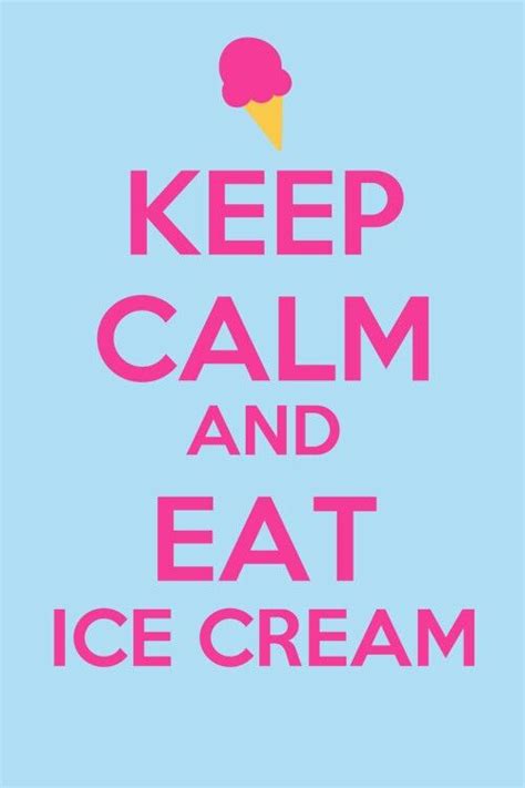 Keep Calm And Eat Ice Cream