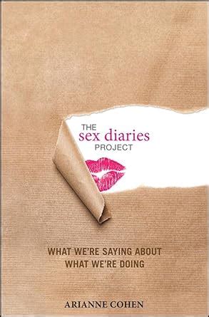 The Sex Diaries Project What We Re Saying About What We Re Doing Cohen Arianne