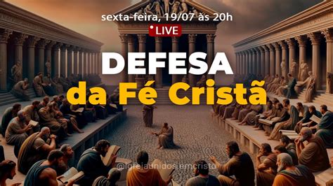 DEFESA DA FÉ CRISTÃ 19 07 2024 Joaquim Andrade Unidos em Cristo