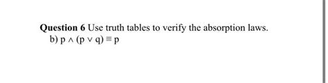 Solved Question 6 Use Truth Tables To Verify The Absorption Chegg