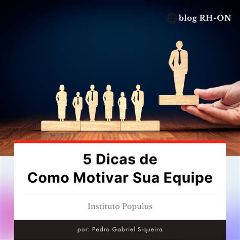 Dicas De Como Motivar Sua Equipe Instituto Populus