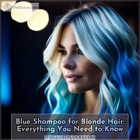 Blue Shampoo For Blonde Hair Everything You Need To Know