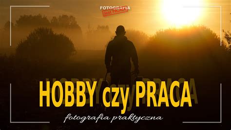 Hobby Czy Praca Fotografia Jest Fajna YouTube