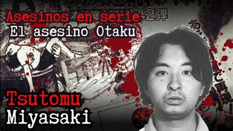 Tsutomu Miyasaki El Asesino Otaku Asesinos En Serie Youtube