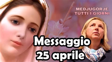 Medjugorje Tutti I Giorni Messaggio Del 25 Aprile 2021 MEDJUGORJE