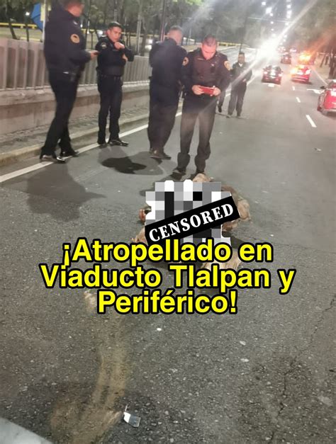 Atropellado En Viaducto Tlalpan Y Periférico Noticias Nr