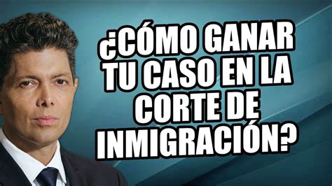 Cómo ganar tu caso en la Corte de inmigración YouTube