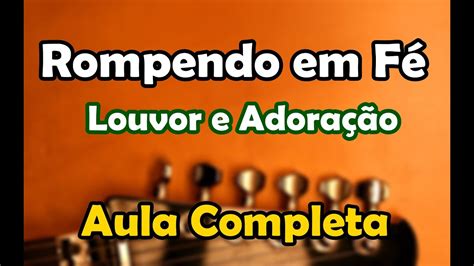 Cada Vez Que A Minha Fé É Provada Cifra - Rompendo em Fé (Aula Completa) (Cada Vez Que a Minha Fé) - YouTube