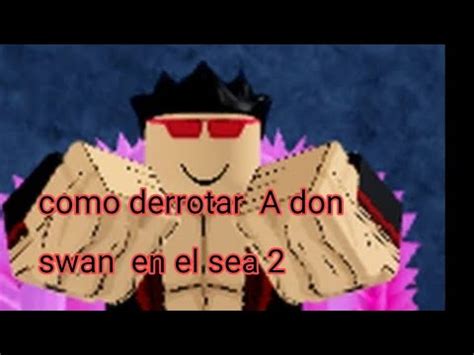 Tutorial DE COMO DERROTAR A DON SWAN EN EL SEA 2 YouTube