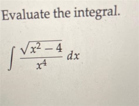 Solved Evaluate The Integral ∫x4x2−4dx