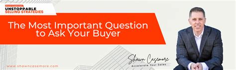 The Most Important Question To Ask Your Buyer