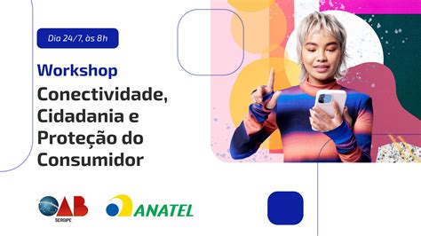 Anatel promove Workshop de Conectividade Cidadania e Proteção ao