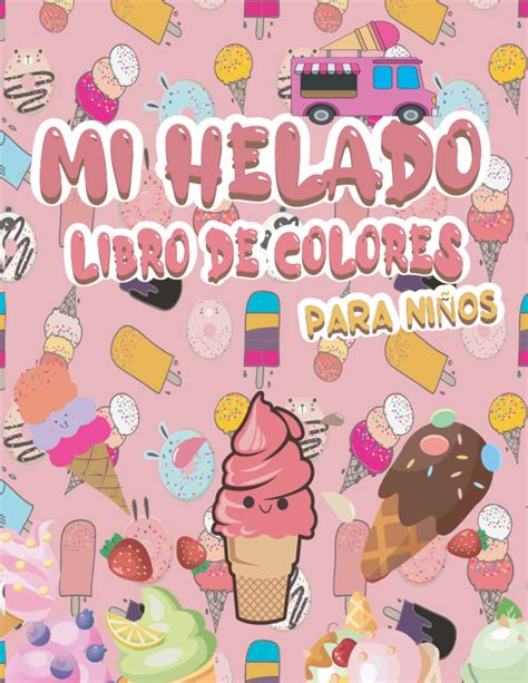 Buy Mi Helado Libro De Colores Para NiÑos Colorear Helados Y Paletas Para Niños Libros Para