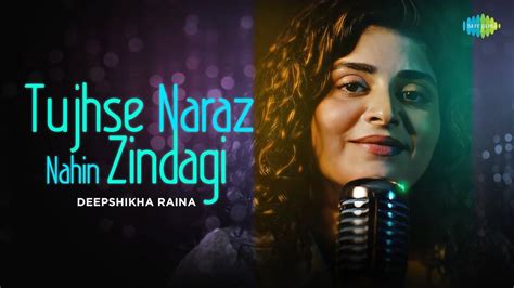 Enjoy The New Hindi Music Video For Tujhse Naraz Nahi Zindagi By