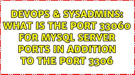 DevOps SysAdmins What Is The Port 33060 For Mysql Server Ports In