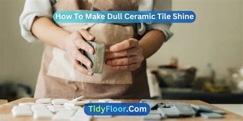 How To Make Dull Ceramic Tile Shine Easy Methods