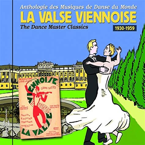 Anthologie Des Musiques De Danse Du Monde 1930 1959 La Valse Viennoise