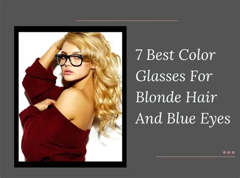 7 Best Glasses For Blonde Hair And Blue Eyes In 2025