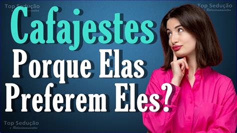 Porque Elas Preferem Os Cafajestes Descubra A Verdade Youtube