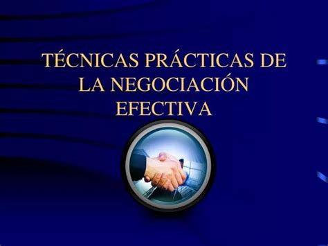 Ppt T Cnicas Pr Cticas De La Negociaci N Efectiva Powerpoint