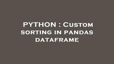 PYTHON Custom Sorting In Pandas Dataframe YouTube