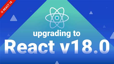 An Ultimate Guide To Upgrading To React 18