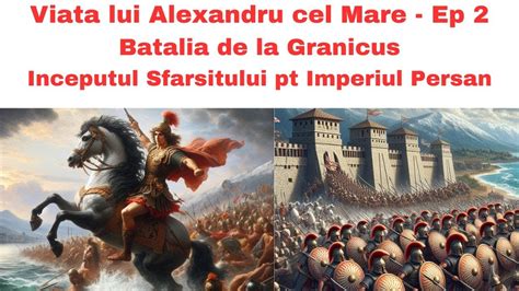 Viata Lui Alexandru Cel Mare Ep 2 Batalia De La Granicus Inceputul