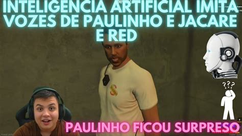 PAULINHO O LOKO OUVE INTELIGÊNCIA ARTIFICIAL IMITANDO VOZES E NÃO