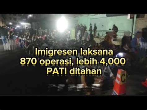 Imigresen Laksana 870 Operasi Lebih 4 000 PATI Ditahan YouTube