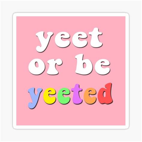 Yeet Or Be Yeeted Sticker For Sale By Splooted Redbubble