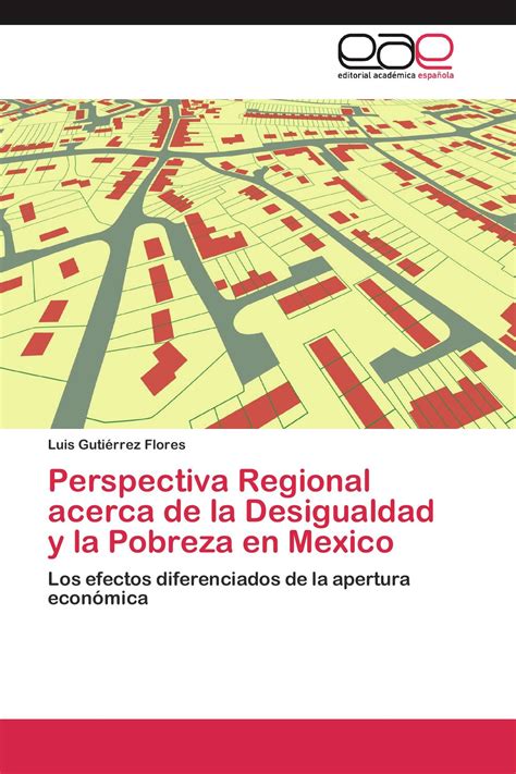 Perspectiva Regional Acerca De La Desigualdad Y La Pobreza En Mexico