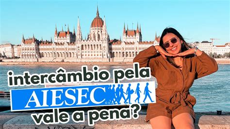 Interc Mbio Pela Aiesec Vale A Pena Mariany Viaja Youtube