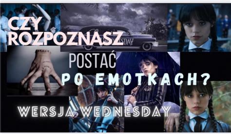 Czy Zgadniesz Jaka To Posta Z Serialu Wednesday Po Emotkach Samequizy