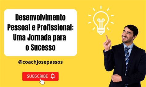 Desenvolvimento Pessoal E Profissional Uma Jornada Para O Sucesso