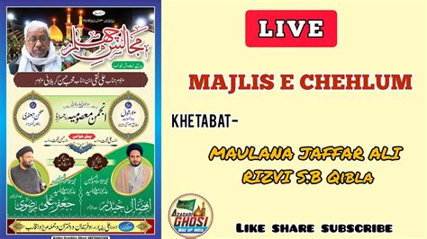 LIVE MAJLIS E CHEHLUM JANAB ALI NAQI Sb MARHUM GHOSI 2022 KHATEEB