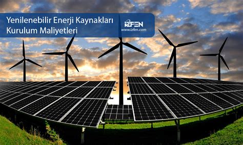 Yenilenebilir Enerji Kaynaklar Ve Kurulum Maliyetleri Zfen